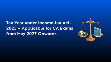 Tax Year under Income-tax Act, 2025 – Applicable for CA Exams from May 2027 Onwards - Scanner Adda