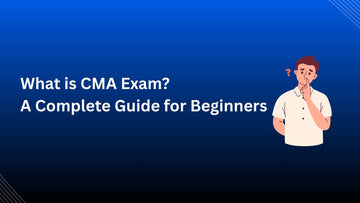 What is CMA Exam? A Complete Guide for Beginners - Scanner Adda